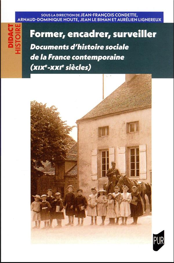 FORMER, ENCADRER, SURVEILLER - DOCUMENTS D'HISTOIRE SOCIALE DE LA FRANCE CONTEMPORAINE (XIXE-XXIE SI