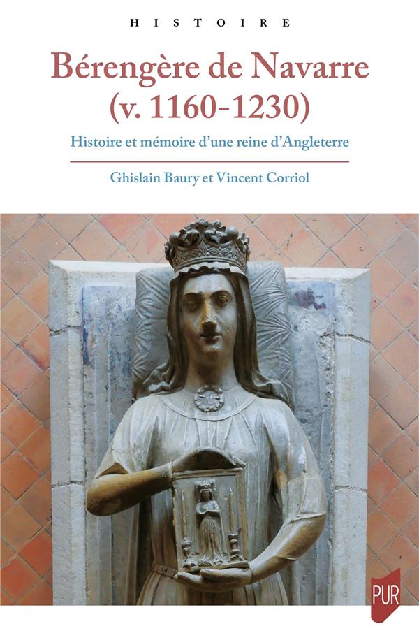 BERENGERE DE NAVARRE (V. 1160-1230) - HISTOIRE ET MEMOIRE D'UNE REINE D'ANGLETERRE