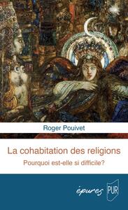 LA COHABITATION DES RELIGIONS - POURQUOI EST-ELLE SI DIFFICILE ?