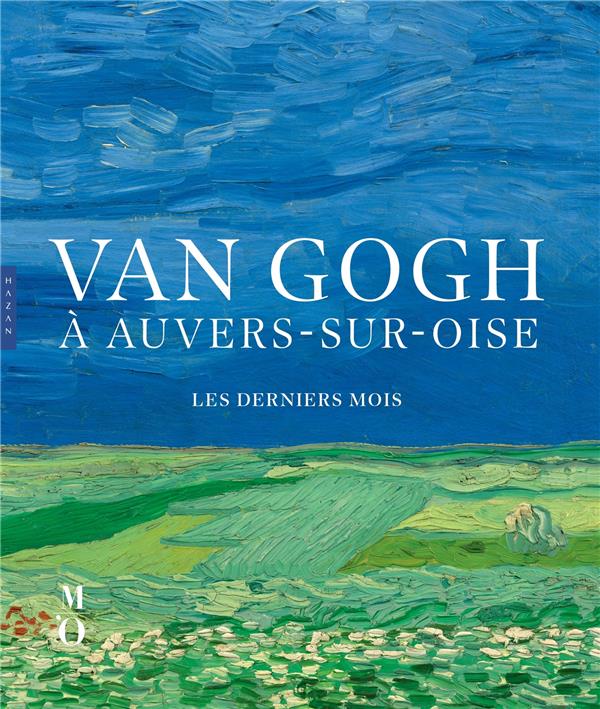 Van gogh a auvers-sur-oise les derniers mois (catalogue officiel d'exposition)