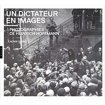 UN DICTATEUR EN IMAGES. PHOTOGRAPHIES DE HEINRICH HOFFMANN