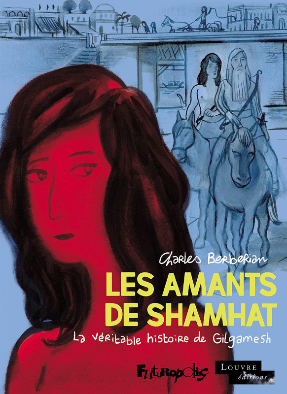 Les amants de shamhat - la veritable histoire de gilgamesh, roi d'uruk