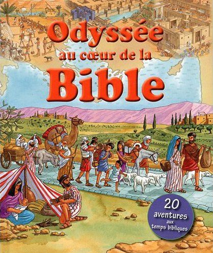 ODYSSEE AU COEUR DE LA BIBLE. 20 AVENTURES AUX TEMPS BIBLIQUES
