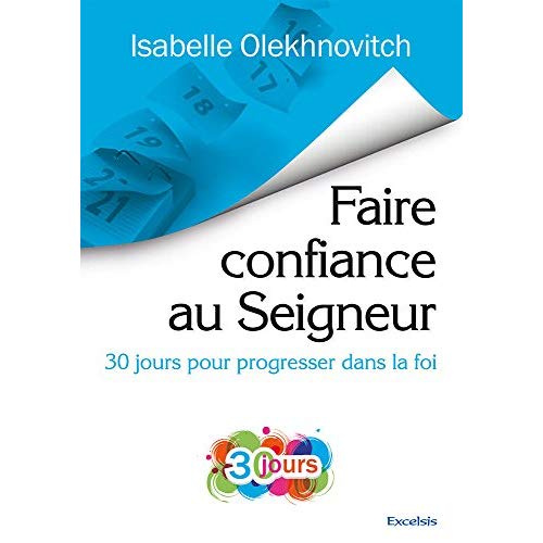 FAIRE CONFIANCE AU SEIGNEUR - 30 JOURS POUR PROGRESSER DANS LA FOI