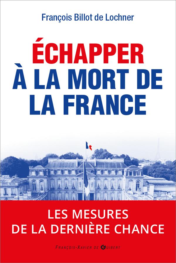 ECHAPPER A LA MORT DE LA FRANCE - LES  MESURES DE LA DERNIERE CHANCE