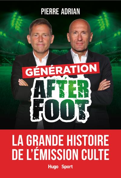 GENERATION AFTER FOOT - LA GRANDE HISTOIRE DE L'EMISSION CULTE