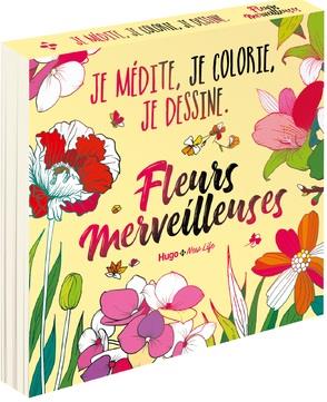 FLEURS MERVEILLEUSES - JE MEDITE, JE COLORIE, JE DESSINE