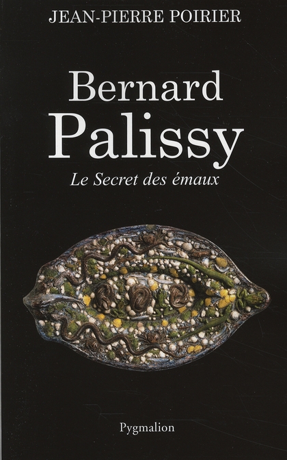 BERNARD PALISSY - LE SECRET DES EMAUX