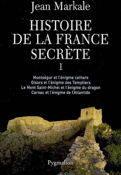 HISTOIRE DE LA FRANCE SECRETE - VOL01 - MONTSEGUR ET L'ENIGME CATHARE - GISORS ET L'ENIGME DES TEMPL
