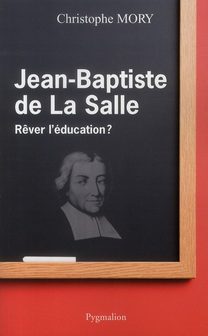 JEAN-BAPTISTE DE LA SALLE - REVER L'EDUCATION ?