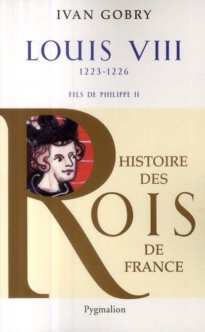 HISTOIRE DES ROIS DE FRANCE - LOUIS VIII, 1223-1226 - FILS DE PHILIPPE II