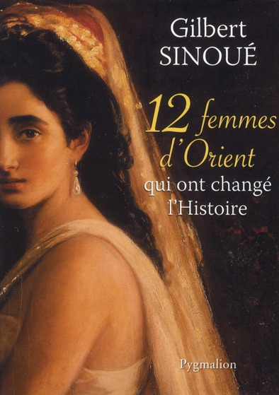 12 FEMMES D'ORIENT QUI ONT CHANGE L'HISTOIRE