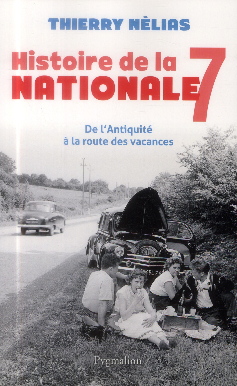 HISTOIRE DE LA NATIONALE 7 - DE L'ANTIQUITE A LA ROUTE DES VACANCES