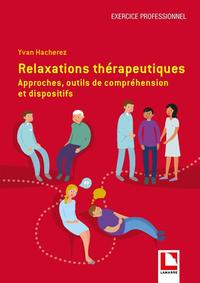 RELAXATIONS THERAPEUTIQUES - APPROCHES, OUTILS DE COMPREHENSION ET DISPOSITIFS
