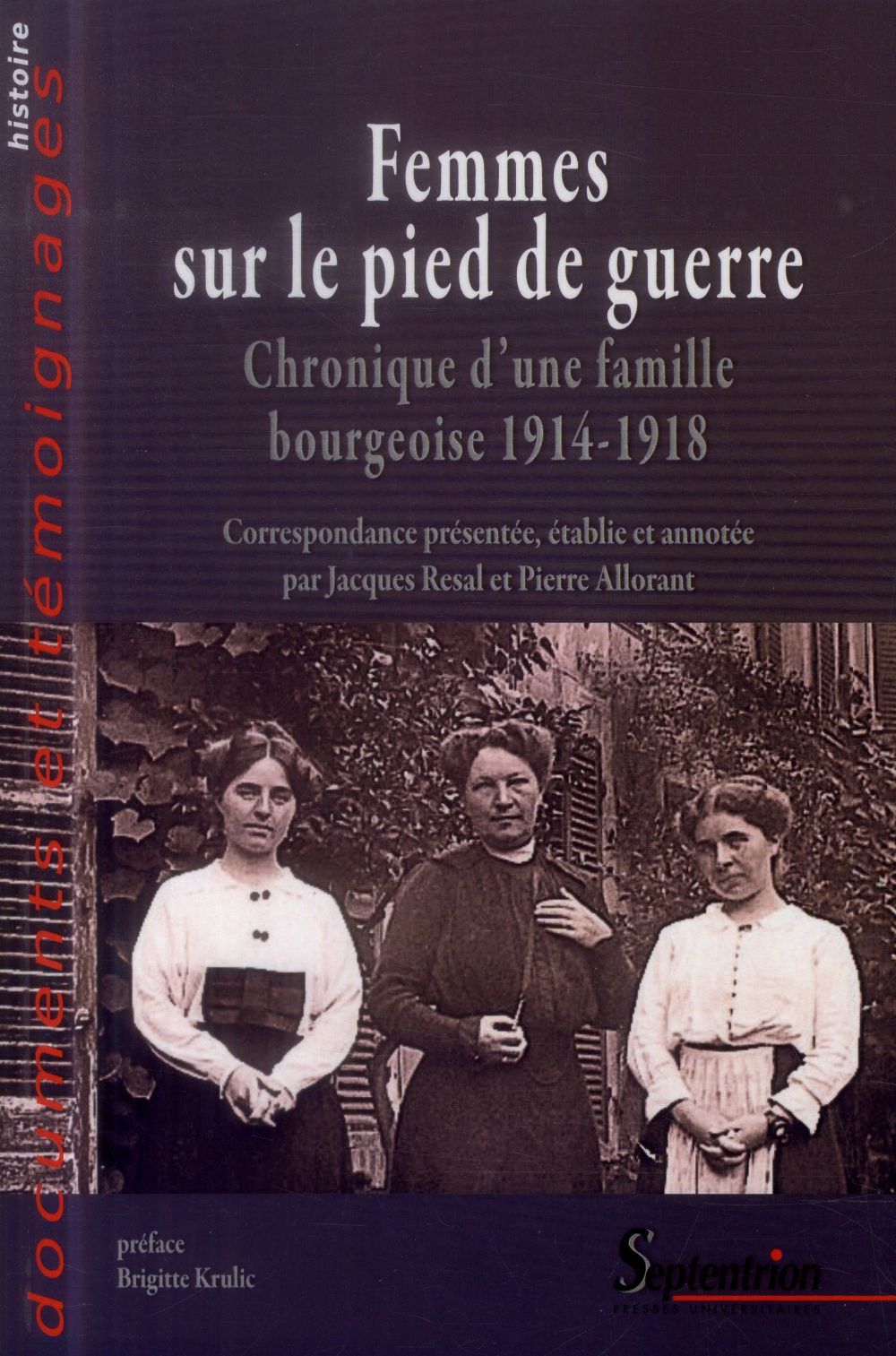 FEMMES SUR LE PIED DE GUERRE - CHRONIQUE D''UNE FAMILLE BOURGEOISE 1914-1918