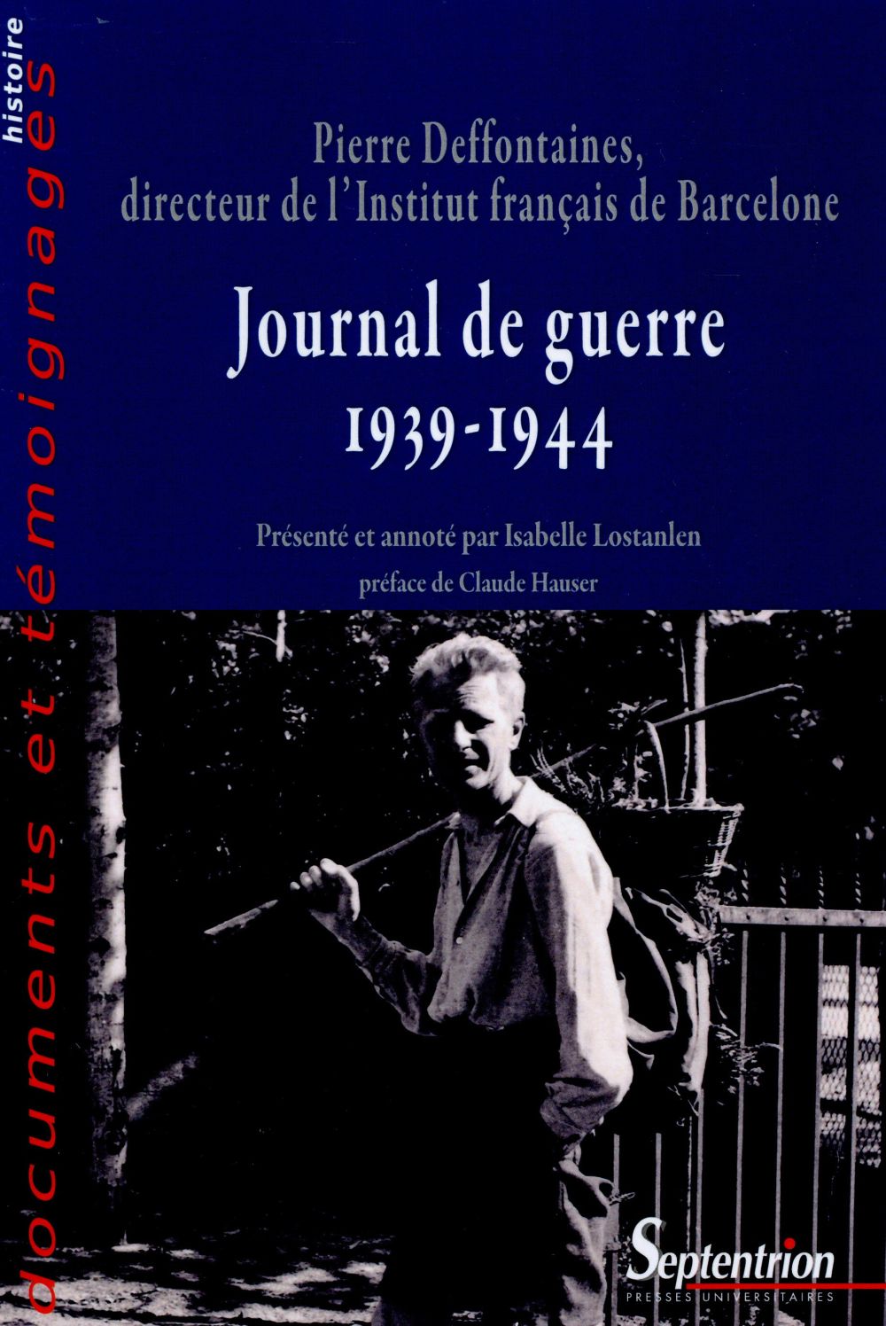JOURNAL DE GUERRE (1939-1944) - PIERRE DEFFONTAINES, DIRECTEUR DE L''INSTITUT FRANCAIS DE BARCELONE