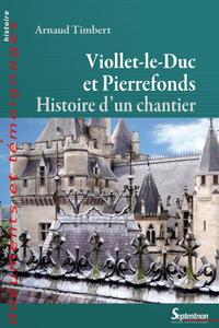 VIOLLET-LE-DUC A PIERREFONDS - HISTOIRE D'UN CHANTIER