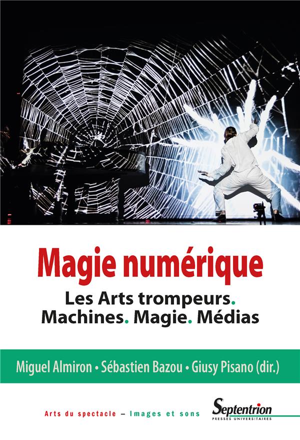 MAGIE NUMERIQUE - LES ARTS TROMPEURS. MACHINES. MAGIE. MEDIAS
