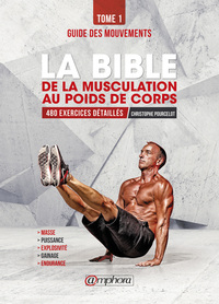 LA BIBLE DE LA MUSCULATION AU POIDS DE CORPS - GUIDE DES MOUVEMENTS 480 EXERCICES DETAILLES