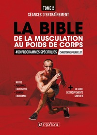 LA BIBLE DE LA MUSCULATION AU POIDS DE CORPS (TOME 2) - SEANCES D'ENTRAINEMENT 450 PROGRAMMES SPECIF