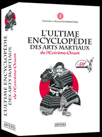 L'ULTIME ENCYCLOPEDIE DES ARTS MARTIAUX - DE L'EXTREME-ORIENT EDITION COLLECTOR DU 50E ANNIVERSAIRE