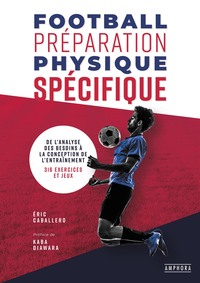 FOOTBALL PREPARATION PHYSIQUE SPECIFIQUE - DE L'ANALYSE DES BESOINS A LA CONCEPTION DE L'ENTRAINEMEN