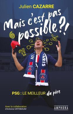Mais c'est pas possible ?! - psg : le meilleur du pire