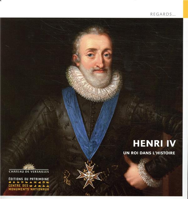HENRI IV - UN ROI DANS L'HISTOIRE