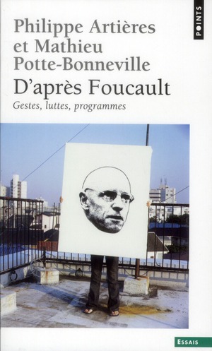 D'APRES FOUCAULT. GESTES, LUTTES, PROGRAMMES