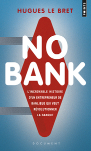 NO BANK - L'INCROYABLE HISTOIRE D'UN ENTREPRENEUR DE BANLIEUE QUI VEUT REVOLUTIONNER LA BANQUE