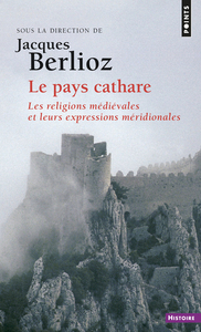 LE PAYS CATHARE  ((REEDITION)) - LES RELIGIONS MEDIEVALES ET LEURS EXPRESSIONS MERIDIONALES