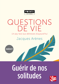 QUESTIONS DE VIE - UN PSY FACE AUX DETRESSES D'AUJOURD'HUI