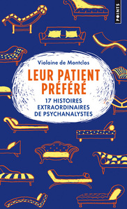 LEUR PATIENT PREFERE - 17 HISTOIRES EXTRAORDINAIRES DE PSYCHANALYSTES