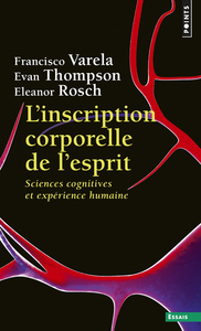 L'INSCRIPTION CORPORELLE DE L'ESPRIT - SCIENCES COGNITIVES ET EXPERIENCE HUMAINE