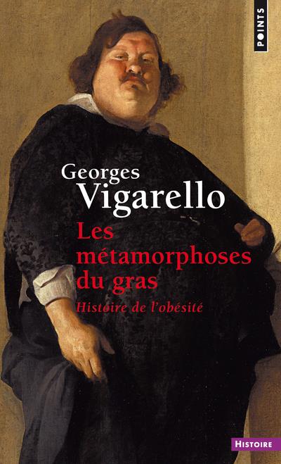 Les metamorphoses du gras - histoire de l'obesite du moyen age au xxe siecle