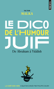 LE DICO DE L'HUMOUR JUIF - DE ABRAHAM A YIDDISH