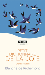 PETIT DICTIONNAIRE DE LA JOIE. CHANTER L'INSTANT