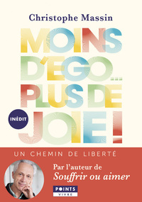 MOINS D'EGO PLUS DE JOIE ! - UN CHEMIN DE LIBERTE