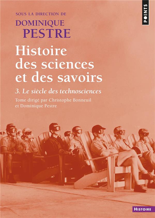Histoire des sciences et des savoirs. - tome 3 le siecle des technosciences - volume 03