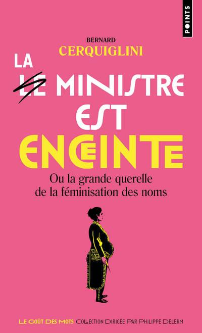 Le ministre est enceinte. ou la grande querelle de la feminisation des noms
