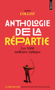 ANTHOLOGIE DE LA REPARTIE. LES 1000 MEILLEURES REPLIQUES