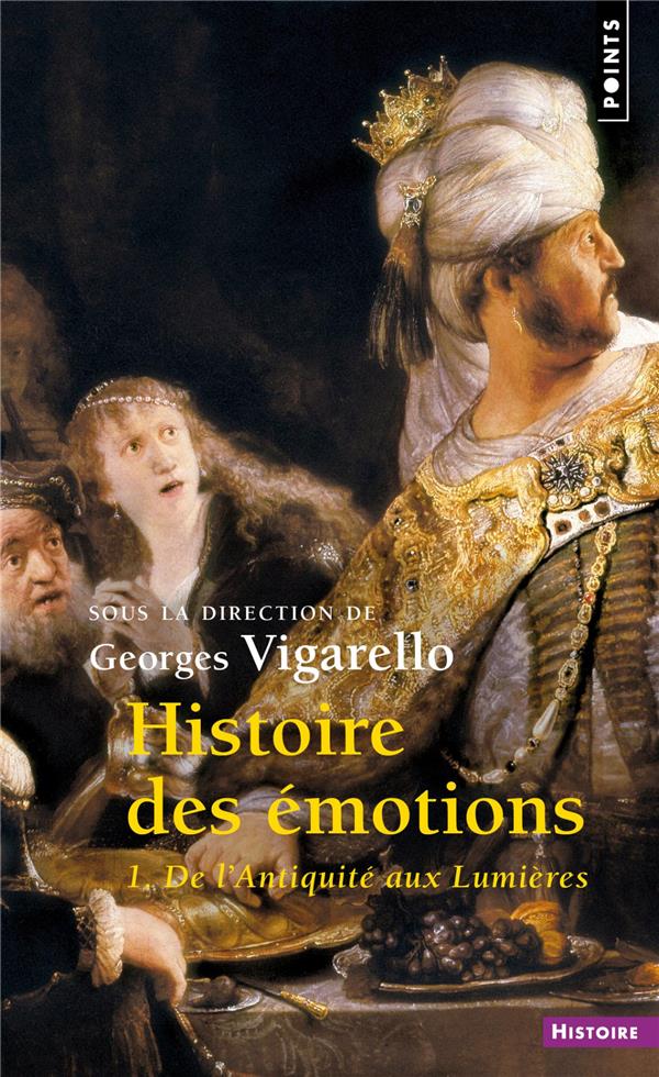HISTOIRE DES EMOTIONS. VOL. 1. DE L'ANTIQUITE AUX LUMIERES