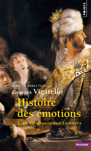 HISTOIRE DES EMOTIONS - VOL. 1. DE L'ANTIQUITE AUX LUMIERES