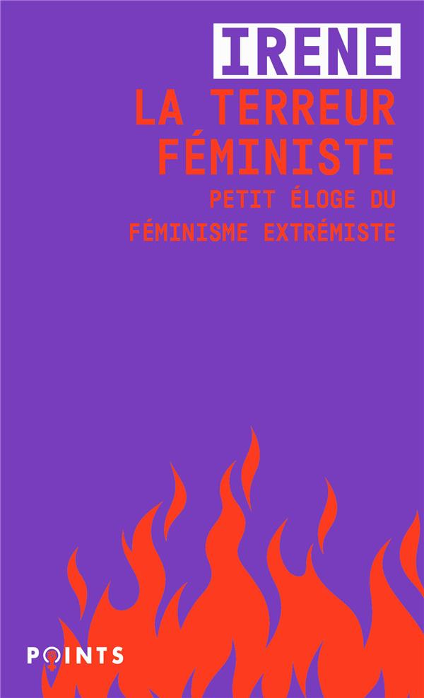 La terreur feministe. petit eloge du feminisme extremiste