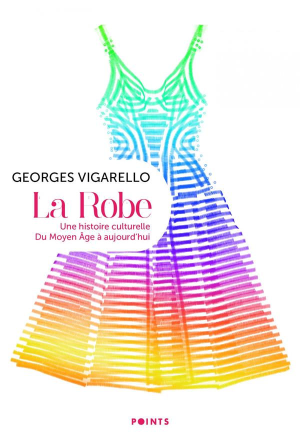 La robe - une histoire culturelle - du moyen age a aujourd'hui
