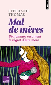MAL DE MERES - DIX FEMMES RACONTENT LE REGRET D&#039;ETRE MERE