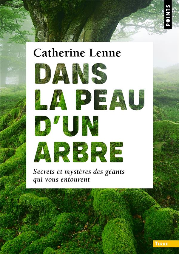 Dans la peau d'un arbre. secrets et mysteres des geants qui vous entourent