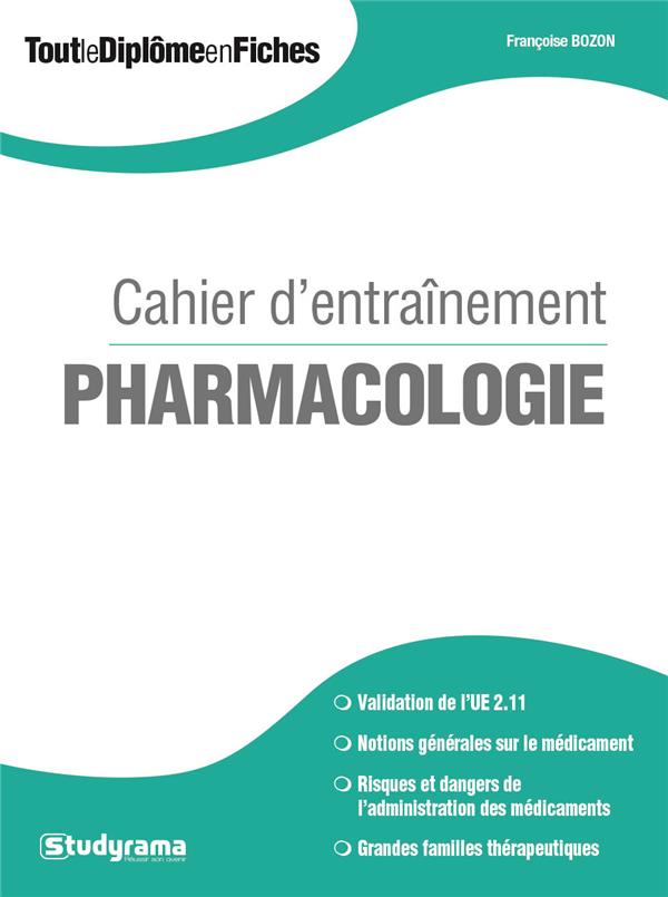 CAHIER D'ENTRAINEMENT PHARMACOLOGIE - VALIDATION DE L'UE 2.11, NOTIONS GENERALES SUR LE MEDICAMENT,