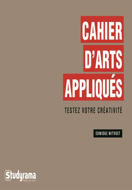 CAHIER D'ARTS APPLIQUES - TESTEZ VOTRE CREATIVITE