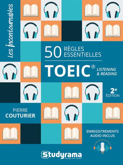 50 REGLES ESSENTIELLES TOEIC LISTENING & READING - ENREGISTREMENTS AUDIO INCLUS 2E EDITION